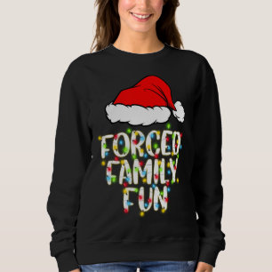 Forced Family Fun Sarcastic Christmas Funny Gift Sweatshirt