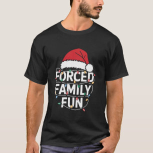 Forced Family Fun Sarcastic Christmas Funny Men Wo T-Shirt