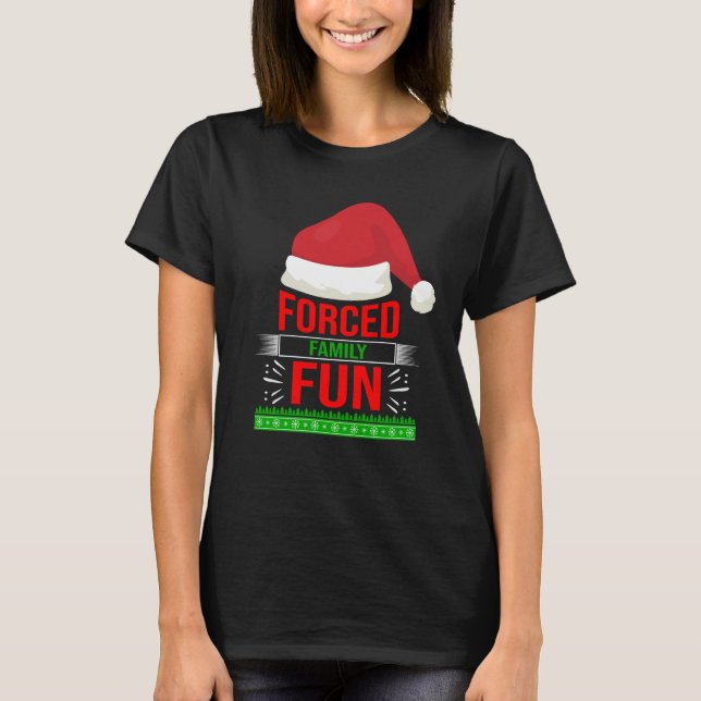 Forced Family Fun Sarcastic Christmas Quote Funny T-Shirt (Front)