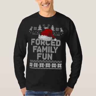 Forced Family Xmas Fun Sarcastic Funny Santa Ugly  T-Shirt
