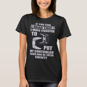 Forced To Put Controller Down And Re-enter Society T-Shirt