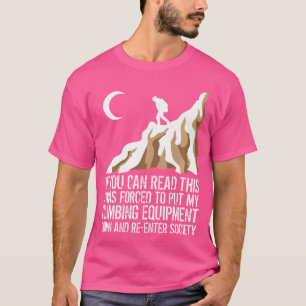 Forced To Put My Climbing Equipment Down Rock Clim T-Shirt
