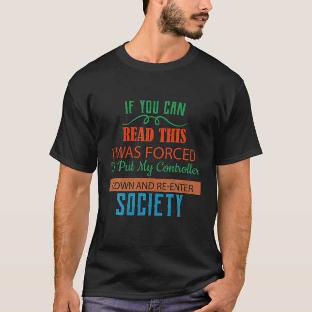 Forced To Put My Controller Down Funny Humour T-Shirt (Front)