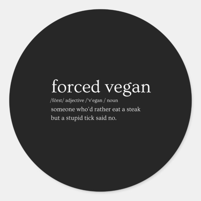 Forced Vegan Someone Who'd Rather Eat A Steak But  Classic Round Sticker (Front)