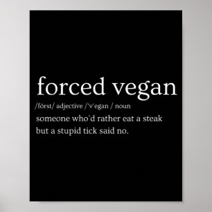Forced Vegan Someone Who'd Rather Eat A Steak But  Poster