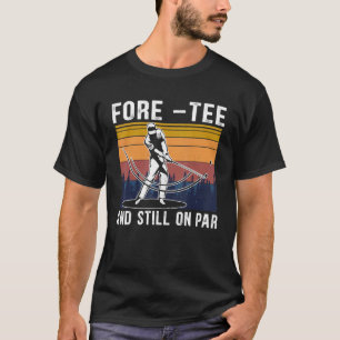 Fore & Still On Par Retro 40th Birthday Golfer Tur T-Shirt