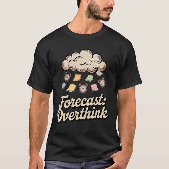 Forecast: Overthink | Funny Mental Weather Design  T-Shirt (Front)