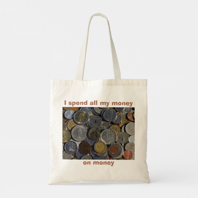 Foreign Coins Collecting I spend my money on money Tote Bag (Back)