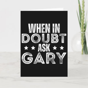 Forename Fathers Day Gary When In Doubt Ask Gary  Card