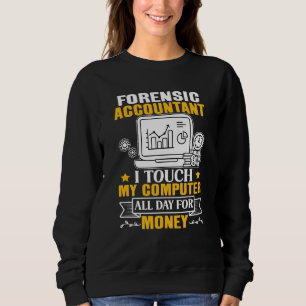 Forensic Accountant Touch My Computer All Day Sweatshirt