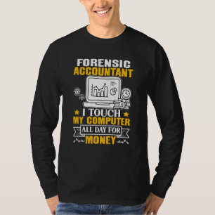 Forensic Accountant Touch My Computer All Day T-Shirt
