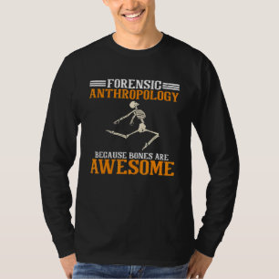 Forensic Anthropology Because Bones Are Awesome An T-Shirt
