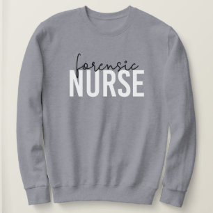 Forensic Nurse Forensic Nursing Gifts Sweatshirt