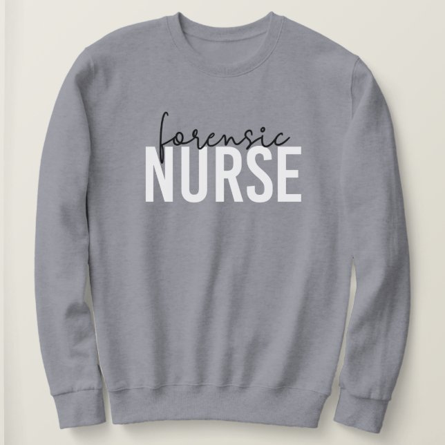 Forensic Nurse | Forensic Nursing Gifts Sweatshirt (Design Front)