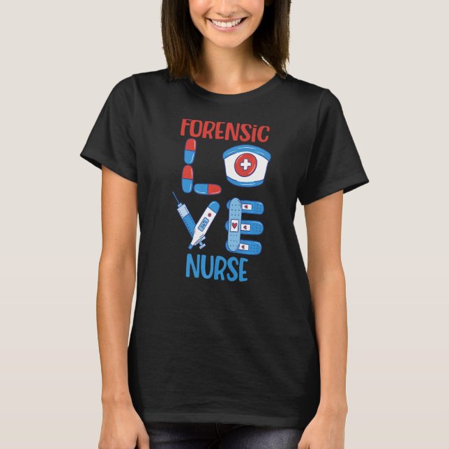 Forensic Nurse Love Nursing T-Shirt (Front)