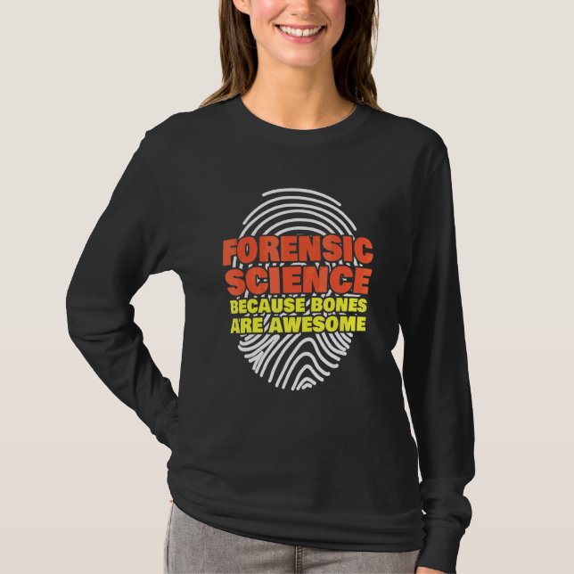 Forensic Science Because Bones Are Awesome Forensi T-Shirt (Front)