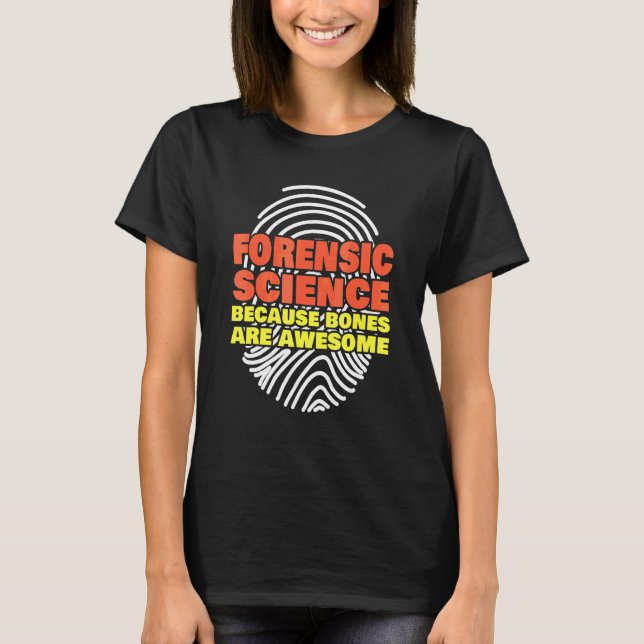 Forensic Science Because Bones Are Awesome Forensi T-Shirt (Front)
