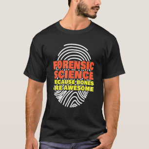 Forensic Science Because Bones Are Awesome Forensi T-Shirt
