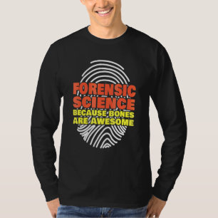 Forensic Science Because Bones Are Awesome Forensi T-Shirt