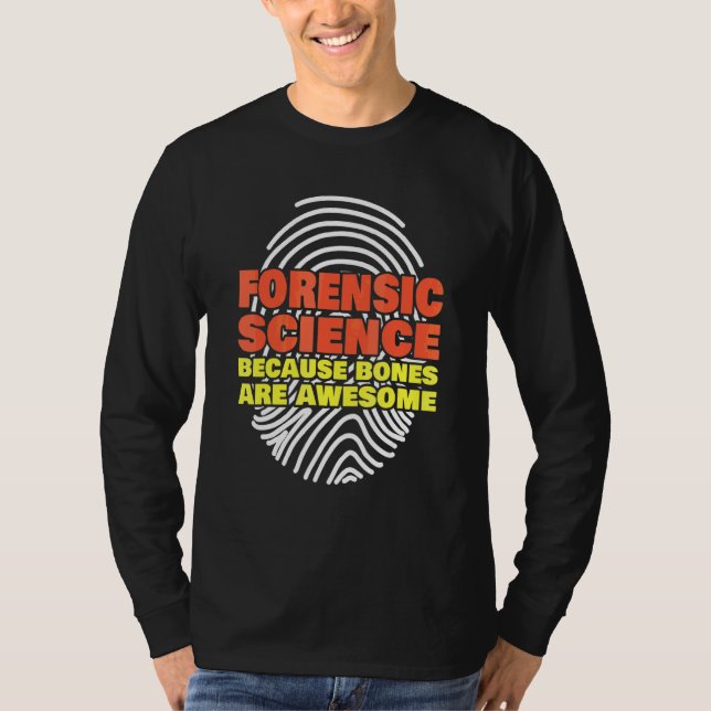 Forensic Science Because Bones Are Awesome Forensi T-Shirt (Front)