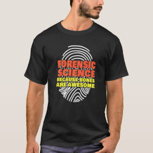 Forensic Science Because Bones Are Awesome Forensi T-Shirt