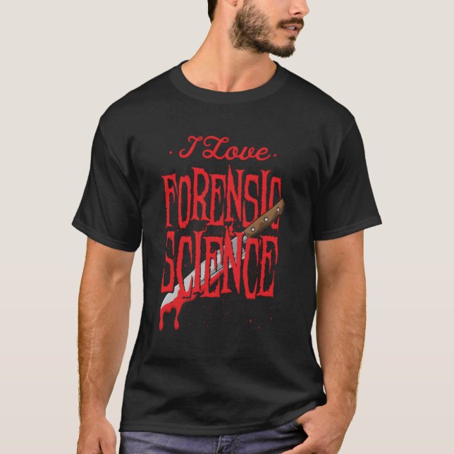 Forensic Science For A Forensic Investigator T-Shirt (Front)