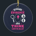 Forensic Science Investigation Science Geek  Ceramic Tree Decoration<br><div class="desc">Cute and funny forensic science ornament for your tree or as a gift for your favourite scientist, investigator, or graduate. The saying on this decorative ornament is... well, check it out. It's a joke about the being thorough Custom ornaments for geeks or forensic scientists featuring funny thinking and demanding evidence....</div>