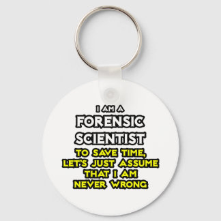 Forensic Scientist .. Assume I Am Never Wrong Key Ring