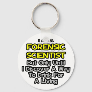 Forensic Scientist .. Drink for a Living Key Ring