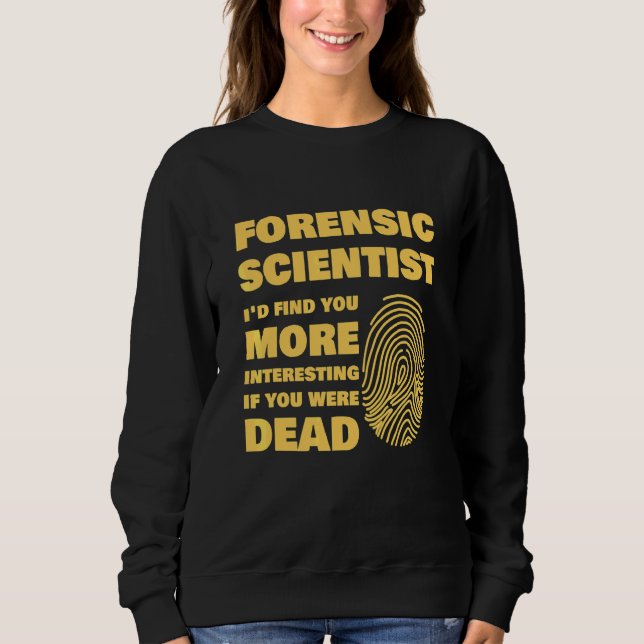 Forensic Scientist Forensics Science Student Sweatshirt (Front)