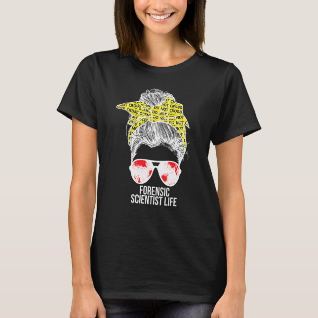 Forensic Scientist Life Forensic Science Messy Bun T-Shirt (Front)