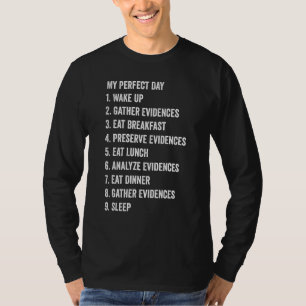 Forensic Scientist My Perfect Day Wake Up Gather E T-Shirt