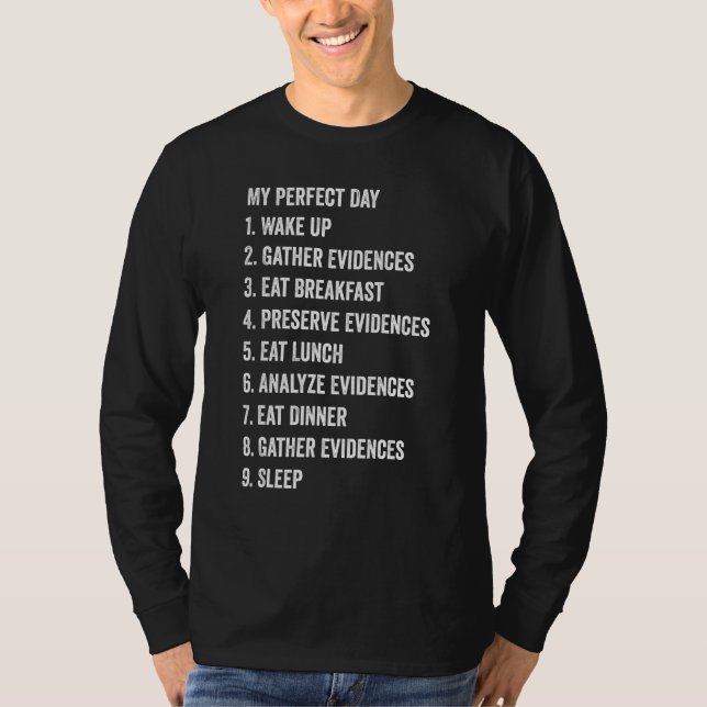 Forensic Scientist My Perfect Day Wake Up Gather E T-Shirt (Front)