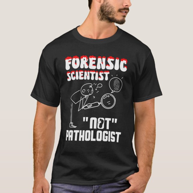 Forensic Scientist not pathologist forensic crimin T-Shirt (Front)
