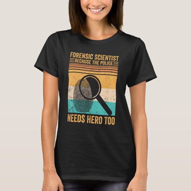 Forensic Scientist Police Hero Forensics Evidence  T-Shirt (Front)