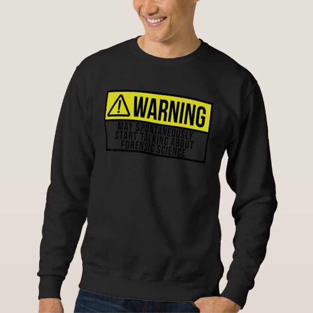 Forensic Scientist   Talking About Forensic Scienc Sweatshirt (Front)