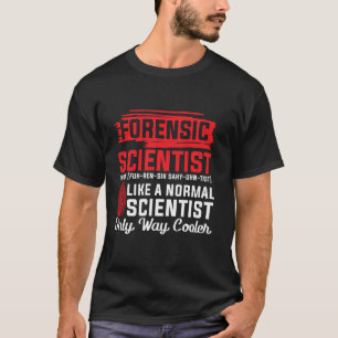 Forensic Scientist Tee Forensic Science Way Cooler
