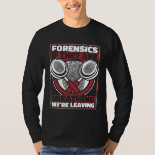 Forensics If They Are Breathing We re Leaving Scie T-Shirt