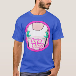 Foreplay I T-Shirt