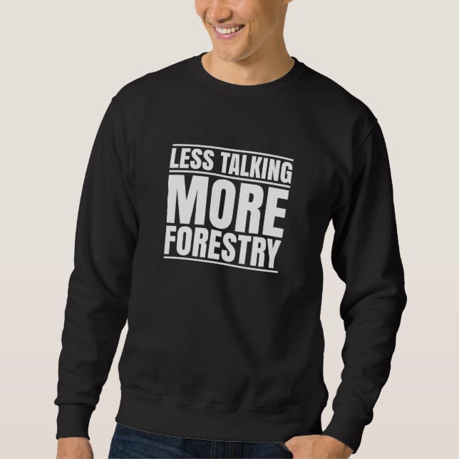 Forestry Less Talking Forester Sweatshirt (Front)