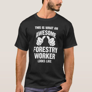 Forestry Worker Awesome Looks Like Funny T-Shirt