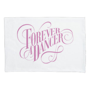 Forever A Dancer Pillowcase