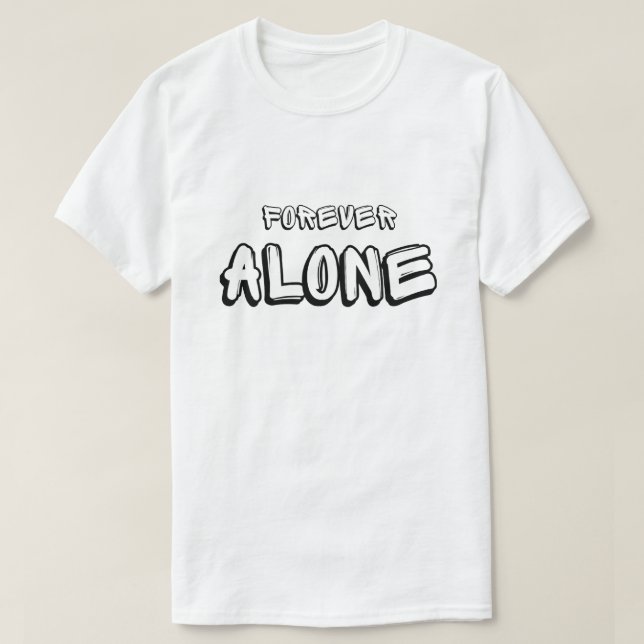 Forever Alone Funny/Humourous  T-Shirt (Design Front)