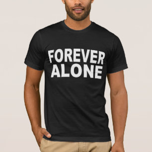 FOREVER ALONE T-Shirt