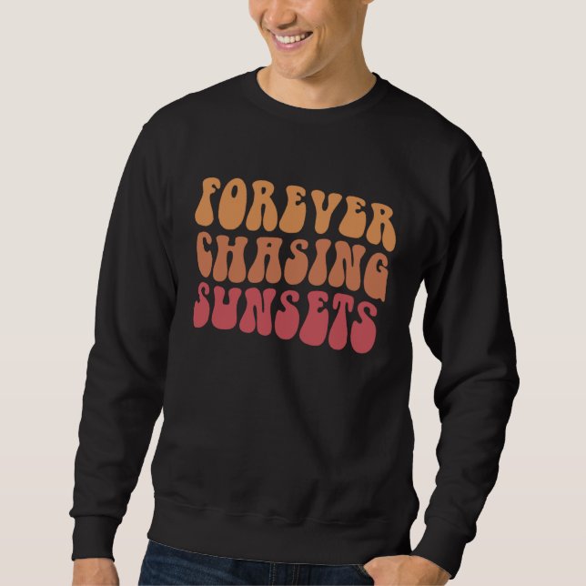 Forever Chasing Sunset Trendy Retro Preppy Words o Sweatshirt (Front)