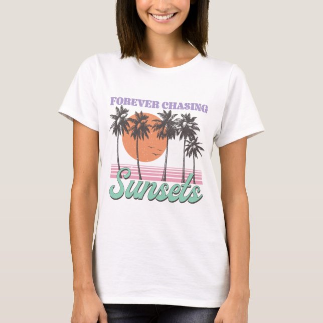 Forever chasing sunsets  T-Shirt (Front)