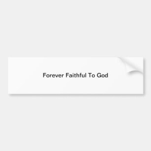 Forever Faithful To God Bumper Sticker