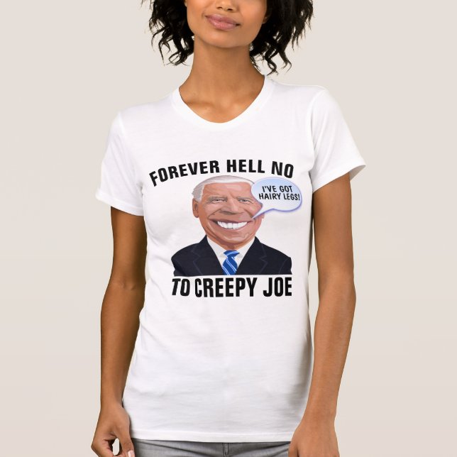 FOREVER HELL NO TO CREEPY JOE FUNNY T-SHIRTS (Front)