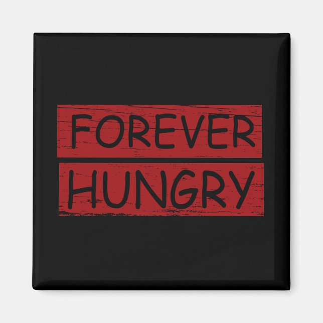 Forever hungry funny food sayings graffiti magnet (Front)