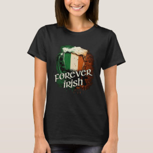 Forever Irish Irish Flag Foaming Mug Of Beer Graph T-Shirt